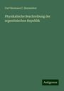 Carl Hermann C. Burmeister: Physikalische Beschreibung der argentinischen Republik, Buch