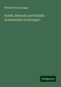 Wilhelm Wackernagel: Poetik, Rhetorik und Stilistik: Academische Vorlesungen, Buch