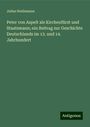 Julius Heidemann: Peter von Aspelt als Kirchenfürst und Staatsmann; ein Beitrag zur Geschichte Deutschlands im 13. und 14. Jahrhundert, Buch