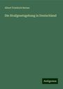 Albert Friedrich Berner: Die Strafgesetzgebung in Deutschland, Buch