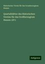 Historischer Verein für das Grossherzogtum Hessen: Quartalblätter des Historischen Vereins für das Großherzogtum Hessen 1871, Buch