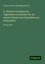 Gustav Richter: R. Dietsch's Grundriss der allgemeinen Geschichte für die oberen Klassen von Gymnasien und Realschulen, Buch