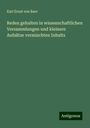 Karl Ernst Von Baer: Reden gehalten in wissenschaftlichen Versammlungen und kleinere Aufsätze vermischten Inhalts, Buch