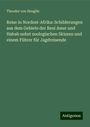 Theodor Von Heuglin: Reise in Nordost-Afrika: Schilderungen aus dem Gebiete der Beni Amer und Habab nebst zoologischen Skizzen und einem Führer für Jagdreisende, Buch