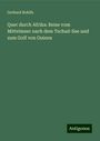 Gerhard Rohlfs: Quer durch Afrika: Reise vom Mittelmeer nach dem Tschad-See und zum Golf von Guinea, Buch