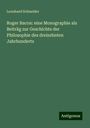 Leonhard Schneider: Roger Bacon: eine Monographie als Beiträg zur Geschichte der Philosophie des dreizehnten Jahrhunderts, Buch