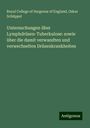 Royal College Of Surgeons Of England: Untersuchungen über Lymphdrüsen-Tuberkulose: sowie über die damit verwandten und verwechselten Drüsenkrankheiten, Buch