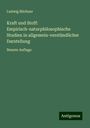 Ludwig Büchner: Kraft und Stoff: Empirisch-naturphilosophische Studien in allgemein-verständlicher Darstellung, Buch