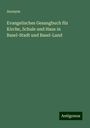 Anonym: Evangelisches Gesangbuch für Kirche, Schule und Haus in Basel-Stadt und Basel-Land, Buch