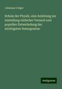 Johannes Crüger: Schule der Physik, eine Anleitung zur Anstellung einfacher Versuch und populäre Entwickelung der wichtigsten Naturgesetze, Buch