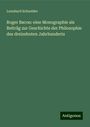 Leonhard Schneider: Roger Bacon: eine Monographie als Beiträg zur Geschichte der Philosophie des dreizehnten Jahrhunderts, Buch