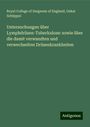 Royal College Of Surgeons Of England: Untersuchungen über Lymphdrüsen-Tuberkulose: sowie über die damit verwandten und verwechselten Drüsenkrankheiten, Buch