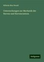 Wilhelm Max Wundt: Untersuchungen zur Mechanik der Nerven und Nervencentren, Buch