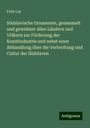 Felix Lay: Südslavische Ornamente, gesammelt und gewidmet allen Ländern und Völkern zur Förderung der Kunstindustrie und nebst einer Abhandlung über die Verbreitung und Cultur der Südslaven, Buch