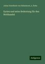 Julius Zwiedinek von Südenhorst: Syrien und seine Bedeutung für den Welthandel, Buch