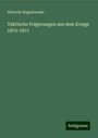 Albrecht Boguslawski: Taktische Folgerungen aus dem Kriege 1870-1871, Buch