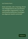 Karl Christian Planck: Seele und Geist, oder, Ursprung, Wesen und Thätigkeitsform der psychischen und geistigen Organisation: von den naturwissenschaftlichen Grundlagen aus allgemein fasslich entwickelt, Buch