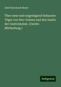 Adolf Bernhard Meyer: Über neue und ungenügend bekannte Vögel von Neu-Guinea und den Inseln der Geelvinksbai. (Zweite Mittheilung.), Buch