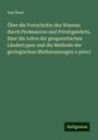 Ami Boué: Über die Fortschritte des Wissens durch Professoren und Privatgelehrte, über die Lehre der geognostischen Ländertypen und die Methode der geologischen Muthmassungen a priori, Buch