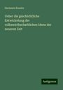 Hermann Roesler: Ueber die geschichtliche Entwickelung der volkswirthschaftlichen Ideen der neueren Zeit, Buch