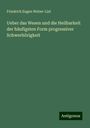 Friedrich Eugen Weber-Liel: Ueber das Wesen und die Heilbarkeit der häufigsten Form progressiver Schwerhörigkeit, Buch