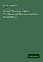 Rudolf Burgmann: Seneca's Theologie in ihrem Verhältniss zum Stoicismus und zum Christenthum, Buch