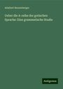 Adalbert Bezzenberger: Ueber die A-reihe der gotischen Sprache: Eine grammatische Studie, Buch