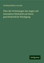 Ferdinand Ritter Von Arlt: Über die Verletzungen des Auges: mit besonderer Rücksicht auf deren gerichtsärztliche Würdigung, Buch