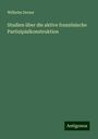 Wilhelm Dreser: Studien über die aktive französische Partizipialkonstruktion, Buch