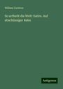 William Carleton: So urtheilt die Welt: Satire. Auf abschüssiger Bahn, Buch