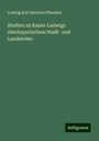 Ludwig Karl Heinrich Pfordten: Studien zu Kaiser Ludwigs oberbayerischem Stadt- und Landrechte, Buch