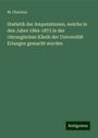 M. Chariton: Statistik der Amputationen, welche in den Jahre 1864-1873 in der chirurgischen Klinik der Universität Erlangen gemacht wurden, Buch