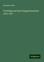 Hermann Uhde: Streifzüge auf dem Kriegsschauplatze 1870-1871, Buch