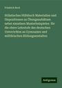 Friedrich Beck: Stilistisches Hilfsbuch Materialien und Dispositionen zu Übungsaufsätzen nebst einzelnen Musterbeispielen für die obere Lehrstufe des deutschen Unterrichtes an Gymnasien und militärischen Bildungsanstalten, Buch