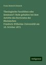 Franz Heinrich Reusch: Theologische Facultäten oder Seminare?: Rede gehalten bei dem Antritte des Rectorates der Rheinischen Friedrich-Wilhelms-Universität am 18. October 1873, Buch