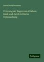 Aaron David Bernstein: Ursprung der Sagen von Abraham, Isaak und Jacob: kritische Untersuchung, Buch