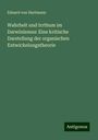 Eduard Von Hartmann: Wahrheit und Irrthum im Darwinismus: Eine kritische Darstellung der organischen Entwickelungstheorie, Buch