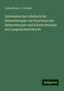 Julius Braun: Systematisches Lehrbuch der Balneotherapie: mit Einschluss der Balneotherapie und Klimatotherapie der Lungenschwindsucht, Buch