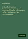 Adolph Wagner: System der Deutschen Zettelbankgegetzgebung unter Vergleichung mit der Ausländischen. Zugleich ein Handbuch des Zettelbankwesens, Buch