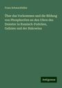 Franz Schwackhöfer: Über das Vorkommen und die Bildung von Phosphoriten an den Ufern des Dniester in Russisch-Podolien, Galizien und der Bukowina, Buch