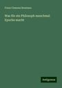 Franz Clemens Brentano: Was für ein Philosoph manchmal Epoche macht, Buch