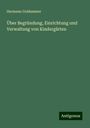 Hermann Goldammer: Über Begründung, Einrichtung und Verwaltung von Kindergärten, Buch