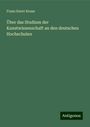 Franz Xaver Kraus: Über das Studium der Kunstwissenschaft an den deutschen Hochschulen, Buch