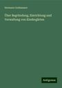 Hermann Goldammer: Über Begründung, Einrichtung und Verwaltung von Kindergärten, Buch