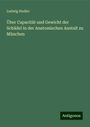 Ludwig Hudler: Über Capacität und Gewicht der Schädel in der Anatomischen Anstalt zu München, Buch