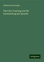 Wilhelm Wackernagel: Über den Ursprung und die Entwickelung der Sprache, Buch