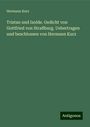 Hermann Kurz: Tristan und Isolde. Gedicht von Gottfried von Straßburg. Uebertragen und beschlossen von Hermann Kurz, Buch