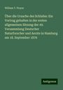 William T. Preyer: Über die Ursache des Schlafes: Ein Vortrag gehalten in der ersten allgemeinen Sitzung der 49. Versammlung Deutscher Naturforscher und Aerzte in Hamburg am 18. September 1876, Buch