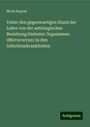 Moriz Kaposi: Ueber den gegenwartigen Stand der Lehre von der aetiologischen Beziehung kleinster Organismen (Micrococcus) zu den Infectionskrankheiten, Buch