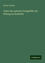 Robert Vischer: Ueber das optische Formgefühl: Ein Beitrag zur Aesthetik, Buch